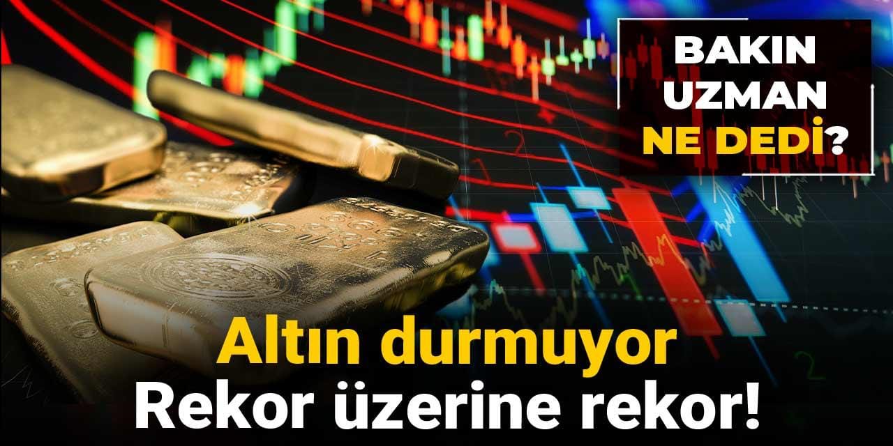 altin durmuyor rekor uzerine rekor bakin uzman ne dedi VUwzDfsq