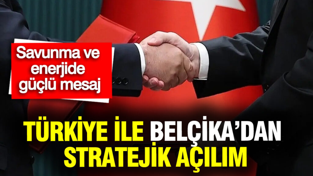 Türkiye ve Belçika Arasında Stratejik Ekonomik İş Birliği